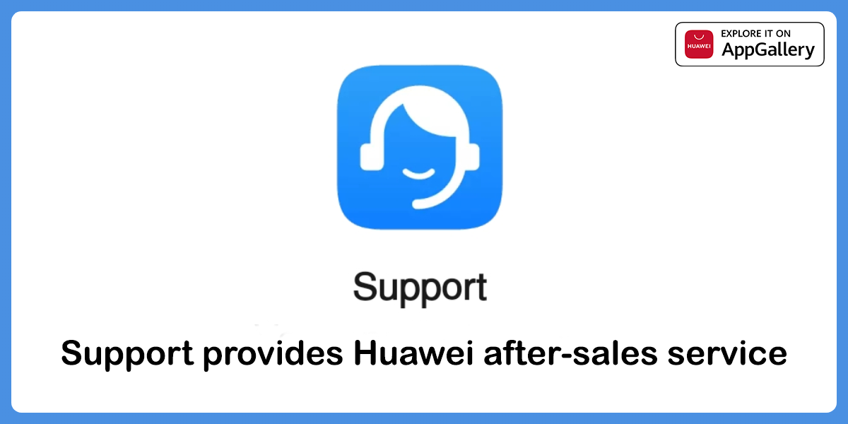 App-Update-Support-App-v1016305-is-rolling-out-Explore-It-On-AppGallery