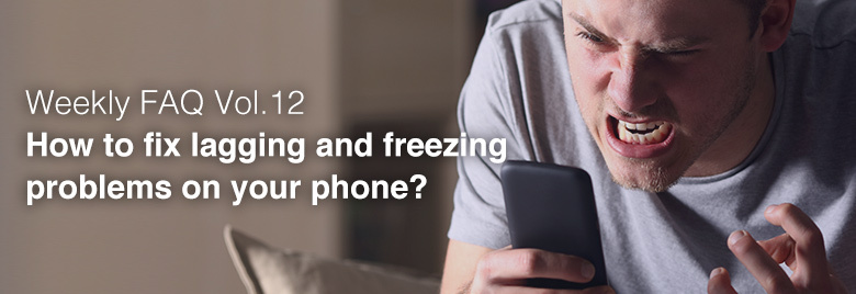 Weekly-FAQ-Vol12-How-to-fix-lagging-and-freezing-problems-on-your-phone