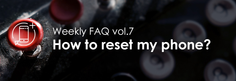 Weekly-FAQ-vol7-How-to-reset-my-phone